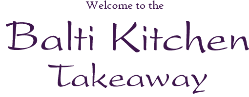 Welcome to the Balti Kitchen Takeaway